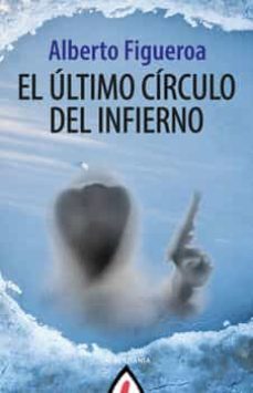 el ultimo circulo del infierno-alberto figueroa-9788498687217