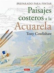 preparado para pintar: paisajes costeros a la acurela-tony cowlishaw-9788498742817