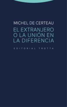 el extranjero o la unión en la diferencia-michel de certeau-9788498798517