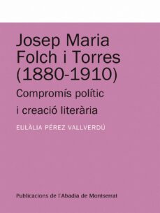 josep maria folch i torres( 1880-1910) compromis politic i creaci o literaria-eulalia perez vallverdu-9788498831917