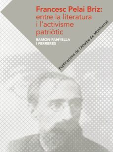francesc pelai britz entre la literatura i l activisme patriotic-ramon panyella i ferreres-9788498836417