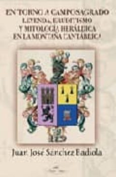 en torno a camposagrado: leyenda, eruditismo y mitologia heraldic a en la montaña cantabrica-9788498861617
