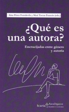 ¿que es una autora?: encrucijadas entre genero y autoria-aina perez fontdevila-meri torras frances-9788498889017