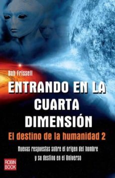entrando en la cuarta dimension: el destino de la humanidad 2-bob frissell-9788499171517