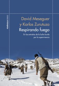 respirando fuego: en las entrañas de la lucha kurda por la supervivencia-karlos zurutuza-david meseguer-9788499428017