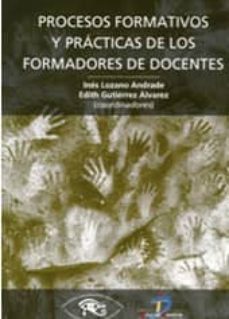 procesos formativos y practicas de los formadores de docentes-ines lozano andrade-9788499697017