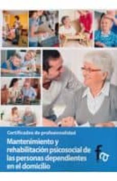 mantenimiento y rehabilitacion psicosocial de las personas depend ientes en el domicilio-9788499764917