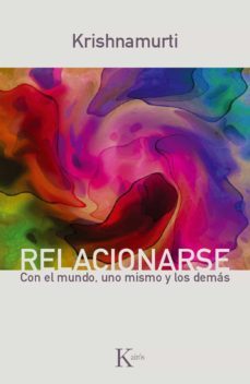relacionarse: con el mundo, uno mismo y los demas-jiddu krishnamurti-9788499881317