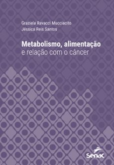 metabolismo, alimentaço e relaço com o cancer (ebook)-graziela ravacci mucciacito-jéssica reis santos-9788539639717