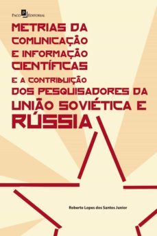 metrias da comunicaço e informaço cientificas e a contribuiço dos pesquisadores da unio sovietica e russia (ebook)-roberto lopes dos santos junior-9788546201617