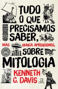 tudo o que precisamos saber, mas nunca aprendemos, sobre mitologia (ebook)-kenneth c. davis-9788574321417