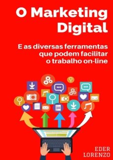 o marketing digital e as diversas ferramentas que podem facilitar o trabalho on-line (ebook)-eder lorenzo-9788591651917