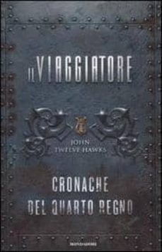 il viaggiatore. cronache del quarto regno-john twelve hawks-9788804539117