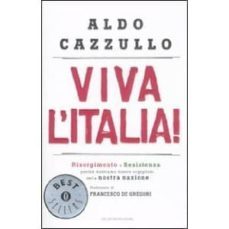 viva l italia! risorgimento e resistenza: perche dobbiamo essere orgogliosi della nostra nazione-aldo cazzullo-9788804613817