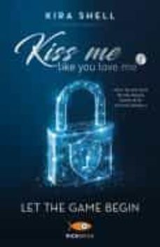 let the game begin. kiss me like you love me. ediz. italiana vol.1-9788855441117
