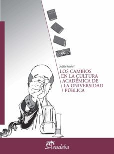 los cambios en la cultura academica de la universidad publica (ebook)-judith naidorf-9789502318417