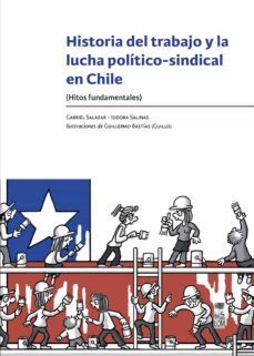 historia del trabajo y la lucha politico-sindical en chile (ebook)-gabriel salazar vergara-isidora salinas urrejola-guillermo bastias moreno-9789560014917