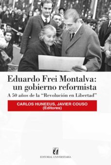 eduardo frei montalva: un gobierno reformista (ebook)-javier couso-9789561128217