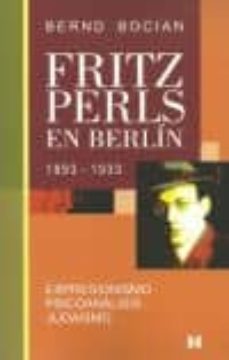 fritz perls en berlin, 1893-1933: expresionismo, psicoanalisis, judaismo-bernd bocian-9789562421317