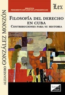 filosofia del derecho en cuba-alejandro gonzalez monzon-9789564073217