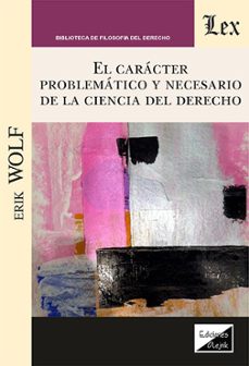 el caracter problematico y necesario de la ciencia del derecho-erik wolf-9789564074917