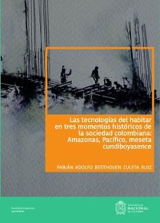 las tecnologias del habitar en tres momentos historicos de la sociedad colombiana (ebook)-fabian adolfo beethoven zuleta ruiz-felipe orozco marulanda-9789585053717