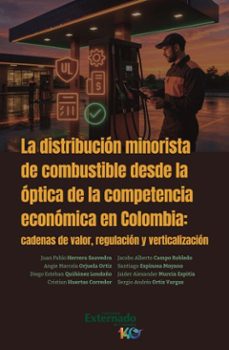 la distribución minorista de combustible desde la óptica de la competencia económica en colombia-jacobo alberto campo robledo-angie marcela orjuela ortiz-santiago espinosa moyano-9789585065017