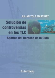 solucion de controversias en los tlc. (ebook)-julian tole martinez-9789587721317