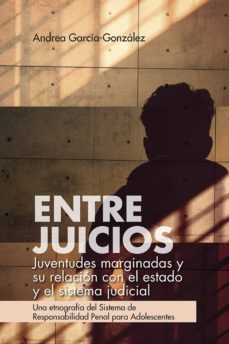entre juicios: juventudes marginadas y su relacion con el estado y el sistema judicial (ebook)-andrea garcia gonzalez-9789587848717
