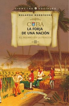 cuba: la forja de una nacion. ii. el  hierro en la fragua (ebook)-rolando rodriguez-9789590625817