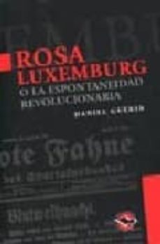 rosa luxemburg o la espontaneidad revolucionaria-daniel guerin-9789872087517