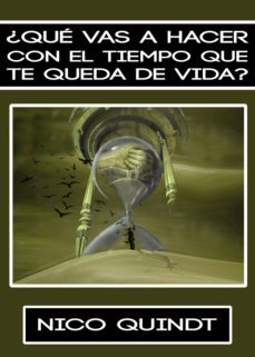 ¿que vas a hacer con el tiempo que te queda de vida? (ebook)-nico quindt-9789873396717