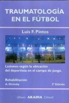 traumatologia en el futbol: lesiones segun la ubicacion del depor tista en el campo de juego-luis f. pintos-9789875700017
