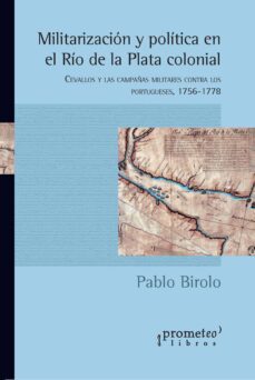 militarizacion y politica en el rio de la plata colonial (ebook)-pablo birolo-9789878160917