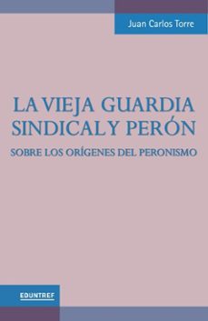 la vieja guardia sindical y peron (ebook)-juan carlos torre-9789878359717
