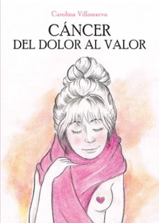 cancer. del dolor al valor (ebook)-claudia carolina villanueva-9789878739717