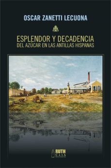 esplendor y decadencia del azucar en las antillas hispanas (ebook)-oscar zanetti lecuona-9789962645917