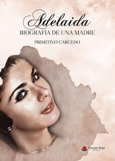 adelaida. biografía de una madre-primitivo carcedo-9791370352417