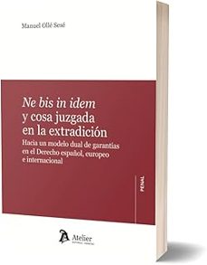 ne bis in idem y cosa juzgada en la extradición. hacia un modelo dual de garantías en el derecho español, europeo e internacional-manuel olle sese-9791388250217
