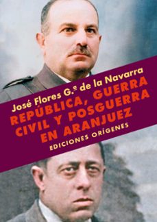 república, guerra civil y posguerra en aranjuez-jose flores garcia de la navarra-9791399249217