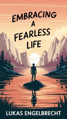 embracing a fearless life (ebook)-lukas engelbrecht-9798227104717