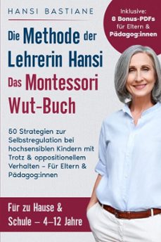 das montessori wut-buch fur eltern &amp; padagog:innen. die methode der lehrerin hansi: 50 strategien zur selbstregulation bei hochsensiblen kindern mit trotz &amp; oppositionellem verhalten (ebook)-hansi bastiane-9798230568117