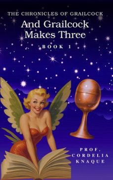 and grailcock makes three: book 1 of the chronicles (ebook)-cordelia knaque-9798231644117