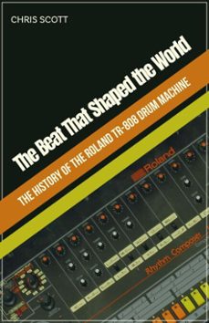 the beat that shaped the world the history of the roland tr-808 drum machine (ebook)-chris scott-9798232661717