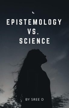 epistemology vs. science (ebook)-sree d-9798232738617