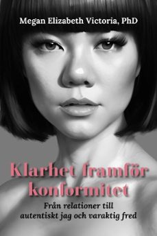 klarhet framfor konformitet: frn relationer till autentiskt jag och varaktig fred (ebook)-megan elizabeth, phd victoria-9798233045417