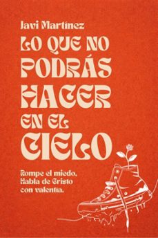 lo que no podras hacer en el cielo: rompe el miedo, habla de cristo con valentia (ebook)-javi martínez-9798233370717