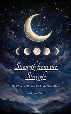 strength from the struggle (ebook)-madelynn pfister-9798233385117