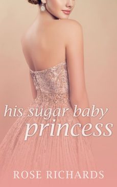 his sugar baby princess: a possessive age gap instalove novella (ebook)-rose richards-9798233937217