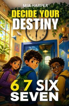 decide your destiny: 6 7 six seven-mia harper-9798235131217